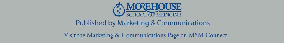 Morehouse School of Medicine, published by Marketing and Communications